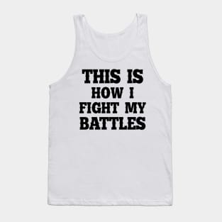 This is how I fight my battles 4 Tank Top